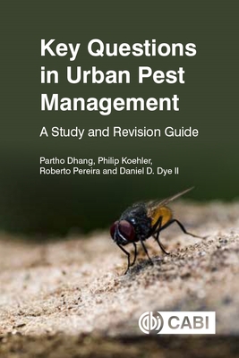 Key Questions in Urban Pest Management: A Study and Revision Guide - Dhang, Partho, and Koehler, Philip, and Pereira, Roberto