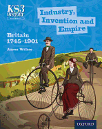 Key Stage 3 History by Aaron Wilkes: Industry, Invention and Empire: Britain 1745-1901 Student Book - Wilkes, Aaron