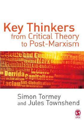 Key Thinkers from Critical Theory to Post-Marxism - Tormey, Simon, Dr., and Townshend, Jules, Dr.