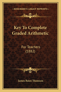 Key to Complete Graded Arithmetic: For Teachers (1882)