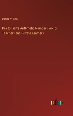 Key to Fish's Arithmetic Number Two for Teachers and Private Learners - Fish, Daniel W