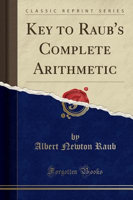 Key to Raub's Complete Arithmetic (Classic Reprint) - Raub, Albert Newton