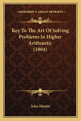 Key To The Art Of Solving Problems In Higher Arithmetic (1884) - Hunter, John