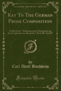 Key to the German Prose Composition: Schlssel Zur "anleitung Zum Uebersetzen Aus Dem Englischen Ins Deutsche"; Parts III. and IV (Classic Reprint)