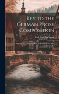 Key to the German Prose Composition: Schl?ssel Zur "Anleitung Zum Uebersetzen Aus Dem Englischen Ins