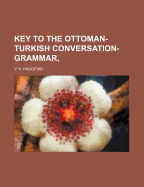 Key to the Ottoman-Turkish Conversation-Grammar