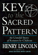 Key to the Sacred Pattern: The Untold Story of Rennes-le-Chateau