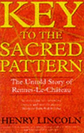 Key to the Sacred Pattern: The Untold Story of Rennes-le-Chateau - Lincoln, Henry