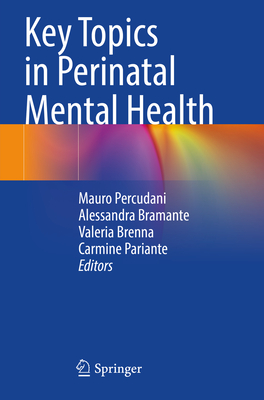 Key Topics in Perinatal Mental Health - Percudani, Mauro (Editor), and Bramante, Alessandra (Editor), and Brenna, Valeria (Editor)