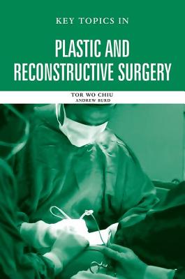 Key Topics in Plastic and Reconstructive Surgery - Chiu, Tor Wo, and Burd, Andrew