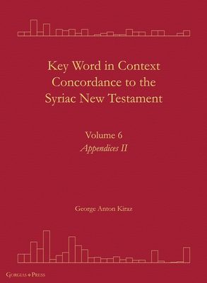 Key Word in Context Concordance to the Syriac New Testament: Volume 6 (Appendices II) - Kiraz, George Anton (Editor)