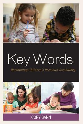 Key Words: Reclaiming Children's Precious Vocabulary - Gann, Cory