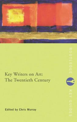 Key Writers on Art: The Twentieth Century - Murray, Chris (Editor)