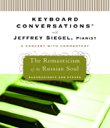 Keyboard Conversations with Jeffrey Siegel, Pianist: The Romanticism of the Russian Soul