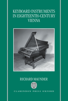 Keyboard Instruments in Eighteenth-Century Vienna - Maunder, Richard