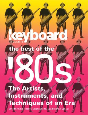 Keyboard Presents the Best of the '80s: The Artists, Instruments and Techniques of an Era - Rideout, Ernie (Editor), and Fortner, Stephen (Editor), and Gallant, Michael (Editor)