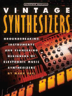 Keyboard Presents Vintage Synthesizers: Groundbreaking Instruments and Pioneering Designers of Electronic Music Synthesizers