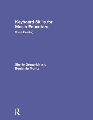Keyboard Skills for Music Educators: Score Reading - Gregorich, Shellie, and Moritz, Benjamin