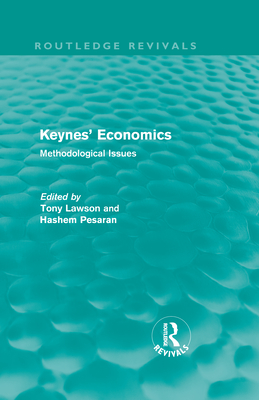 Keynes' Economics (Routledge Revivals): Methodological Issues - Lawson, Tony (Editor), and Pesaran, Hashem (Editor)