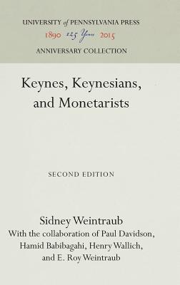 Keynes, Keynesians, and Monetarists - Weintraub, Sidney, and Davidson, Paul, and Babibagahi, Hamid