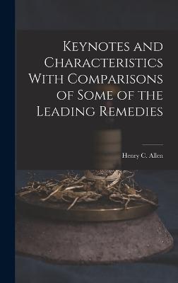 Keynotes and Characteristics With Comparisons of Some of the Leading Remedies - Allen, Henry C