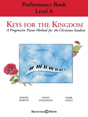 Keys for the Kingdom - Performance Book, Level a: A Progressive Piano Method for the Christian Student - Joseph M Martin, and Hayes, Mark, and Angerman, David