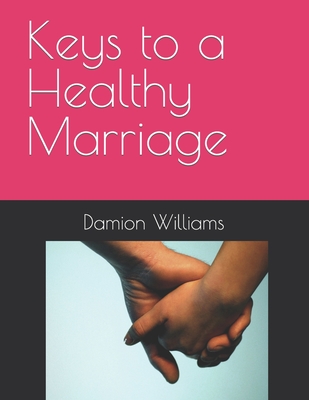 Keys to a Healthy Marriage - Williams, Damion