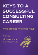 Keys to a Successful Consulting Career: True Stories from the Field