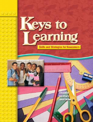 Keys to Learning: Skills and Strategies for Newcomers - Keatley, Catharine, and Anstrom, Kristina, and Chamot, Anna