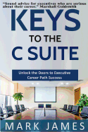 Keys to the C Suite: Unlock the Doors to Executive Career Path Success!