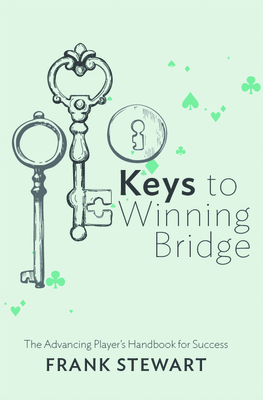 Keys to Winning Bridge: The Advancing Player's Handbook - Stewart, Frank