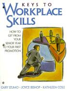 Keys to Workplace Skills: How to Get from Your Senior Year to Your First Promotion - Bishop, Joyce, Ph.D., and Cole, Kathleen M, and Izumo, Gary