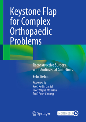 Keystone Flap for Complex Orthopaedic Problems: Reconstructive Surgery with Audiovisual Guidelines - Behan, Felix, and Daniel, Rollin (Foreword by), and Morrison, Wayne (Foreword by)