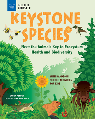 Keystone Species: Meet the Animals Key to Ecosystem Health and Biodiversity with Hands-On Science Activities for Kids - Perdew, Laura