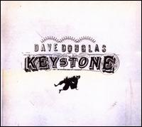 Keystone - Dave Douglas & Keystone