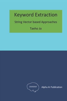 Keyword Extraction: String Vector based Approaches - Jo, Taeho