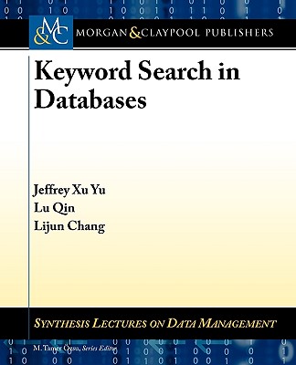 Keyword Search in Databases - Ozsu, M Tammer, and Yu, Jeffrey Xu, and Qin, Lu