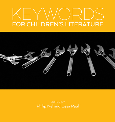 Keywords for Childrenas Literature - Nel, Philip (Editor), and Paul, Lissa (Editor)