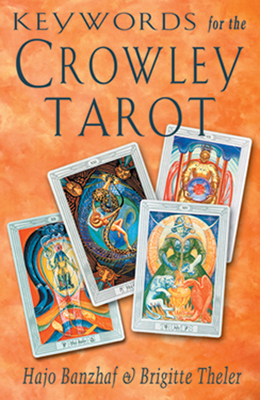 Keywords for the Crowley Tarot - Banzhaf, Hajo, and Theler, Brigitte