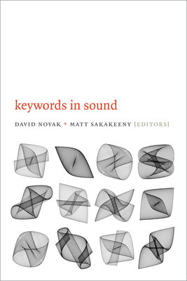 Keywords in Sound - Novak, David (Editor), and Sakakeeny, Matt (Editor)