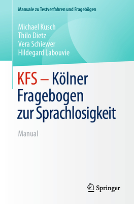 Kfs - Klner Fragebogen Zur Sprachlosigkeit: Manual - Kusch, Michael, and Dietz, Thilo, and Schiewer, Vera