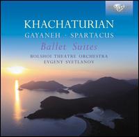 Khachaturian: Gayaneh & Spartacus Ballet Suites - Bolshoi Theater Orchestra; Evgeny Svetlanov (conductor)