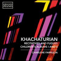 Khachaturian: Recitatives and Fugues; Children's Album I and II - Charlene Farrugia (piano)
