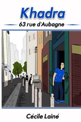 Khadra: 63 rue d'Aubagne - Nolasco, Jennifer (Illustrator), and Ewing, Anny (Editor), and Azerzaq, Hakim (Contributions by)