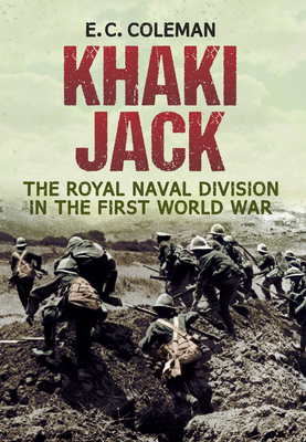 Khaki Jack: The Royal Naval Division in the First World War - Coleman, E. C.