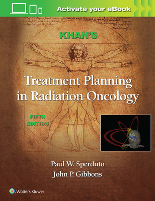 Khan's Treatment Planning in Radiation Oncology - Khan, Faiz M., and Sperduto, Paul W., M.D., MPP, and Gibbons, John P., Ph.D