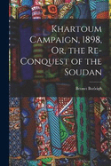 Khartoum Campaign, 1898, Or, the Re-Conquest of the Soudan