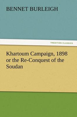 Khartoum Campaign, 1898 or the Re-Conquest of the Soudan - Burleigh, Bennet