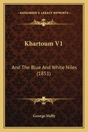 Khartoum V1: And the Blue and White Niles (1851)