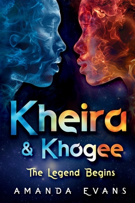 Kheira & Khogee: The Legend Begins - Evans, Amanda